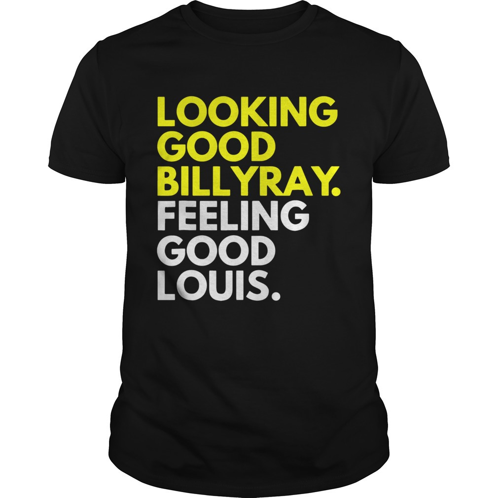 Looking Good Billy Ray Feeling Good Louis Trading Places Tshirts